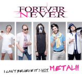 Forever Never - I Can't Believe It's Not Metal!! '2011