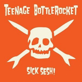 Teenage Bottlerocket - Sick Sesh! '2021