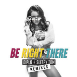 Diplo - Be Right There (Remixes) '2015