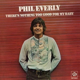 Phil Everly - Theres Nothing Too Good for My Baby '1974
