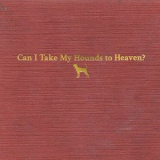 Tyler Childers - Can I Take My Hounds to Heaven? '2022