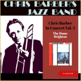 Chris Barber's Jazz Band - Chris Barber In Concert, Vol. 3 (The Dome, Brighton 01.03.1958) '2022