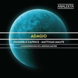 Ensemble Caprice & Matthias Maute - Adagio: A Consideration of a Serious Matter '2019