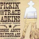 Pickin' on Series - Pickin' on Trace Adkins: A Bluegrass Tribute - Songs About Bluegrass '2006
