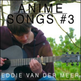 Eddie Van Der Meer - Anime Songs #3 '2016