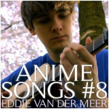 Eddie Van Der Meer - Anime Songs #8 '2017