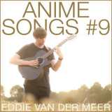 Eddie Van Der Meer - Anime Songs #9 '2017