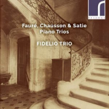 Fidelio Trio - Faure, Chausson & Satie: Piano Trios '2018