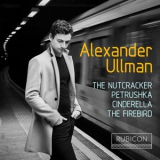 Alexander Ullman - The Nutcracker, Petrushka, Cinderella & The Firebird '2019