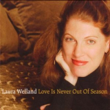 Laura Welland - Love Is Never Out Of Season '2004
