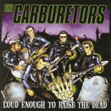 The Carburetors - Loud Enough to Raise the Dead '2006