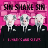 Sin Shake Sin - Lunatics and Slaves '2014