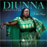 Diunna Greenleaf - I Ain't Playin' '2022