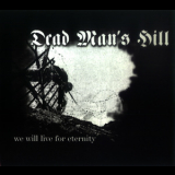 Dead Man's Hill - We Will Live For Eternity '2005