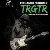Fernando Perdomo - Trgtr: The Music of Todd Rundgren '2021