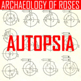 Autopsia - Archaeology of Roses '2014