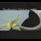 Mushroom's Patience - Water '2005