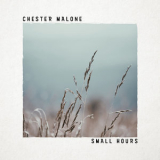 Chester Malone - Small Hours '2017