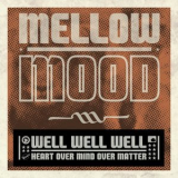 Mellow Mood - Well Well Well (Heart Over Mind Over Matter) '2012