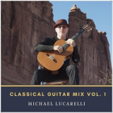 Michael Lucarelli - Classical Guitar Mix, Vol. 1 '2019