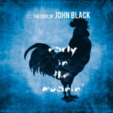 The Soul of John Black - Early in the Moanin' '2016