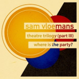 Sam Vloemans - theatre trilogy (part III) : where is the party? '2010