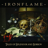 Ironflame - Tales Of Splendor And Sorrow '2018