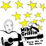 Mike Griffin - Bury Me in the Stars '2013