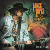 Lance Lopez - Trouble Is Good '2023