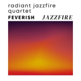 Radiant Jazzfire Quartet - Feverish Jazzfire '2023