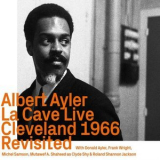 Albert Ayler - La Cave Live, Cleveland 1966 Revisited '1966