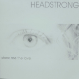 Headstrong (2) - Show Me The Love (Feat. Tiff Lacey) '2006