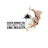 Natalie Beridze  &  TBA - What About Things Like Bullets '2010