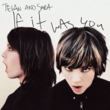Tegan & Sara - If It Was '2002