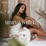 Ruth B. - Moments in Between '2021