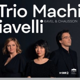 Claire Huangci, Solenne Paidassi & Tristan Cornut - Trio Machiavelli: Ravel & Chausson '2020