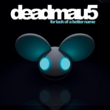 Deadmau5 - For Lack Of A Better Name '2009