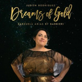 Judith Rodriguez - Dreams of Gold: Zarzuela Arias By Barbieri '2023