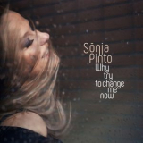 Sonia Pinto - Why Try to Change Me Now '2019