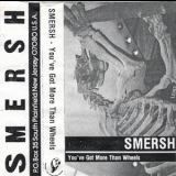 Smersh - You've Got More Than Wheels '1987