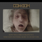 Con-Dom - How Welcome Is Death To I Who Have Nothing More To Do But Die '2016