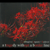 Contagious Orgasm & Kadaver - A Tragedy without a Border Line '2011