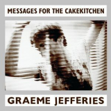 Graeme Jefferies - Messages for the Cakekitchen '1988