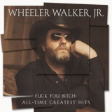 Wheeler Walker Jr. - Fuck You Bitch: All-Time Greatest Hits '2020