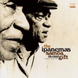 The Ipanemas - Samba Is Our Gift '2006