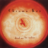Chroma Key - Dead Air For Radios '1998