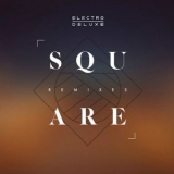Electro Deluxe - Square Remixes '2018