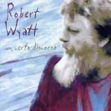 Robert Wyatt - Un Certo discorso - Studi RAI, Roma 16-20.02.1981 '1981