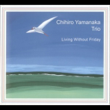 Chihiro Yamanaka Trio - Living Without Friday '2001