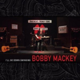 Bobby Mackey - I'll Go Down Swinging '2018